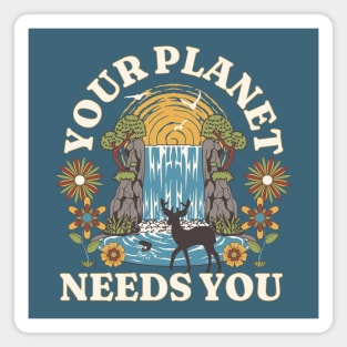 Your Planet Need You Waterfall Magnet
